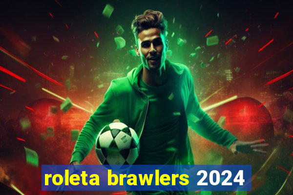 roleta brawlers 2024